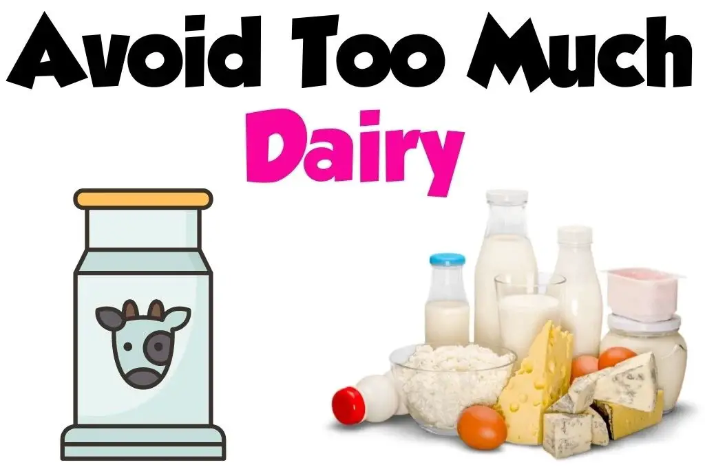 Avoid Too Many Dairy Products