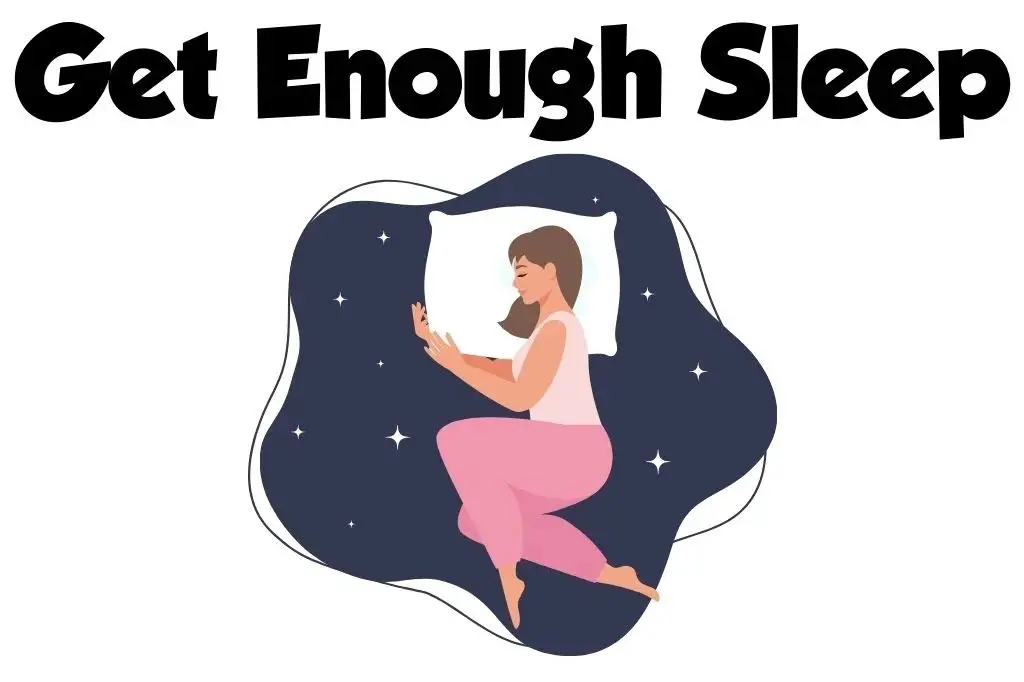 Get Enough Sleep