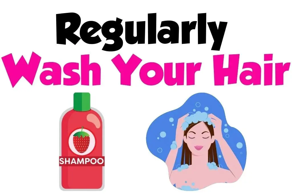 Regularly Wash Your Hair