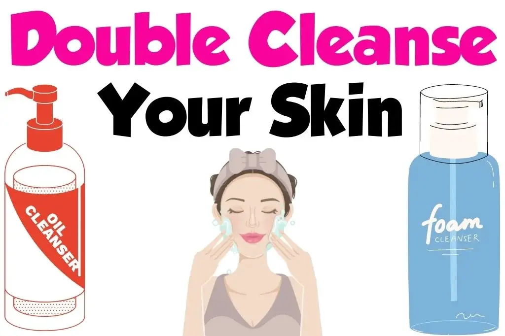 Double Cleanse Your Skin